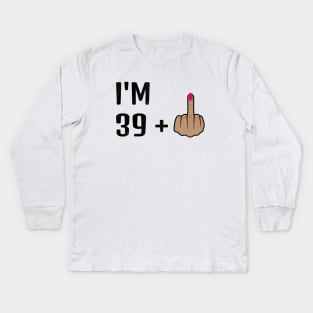 I'm 39 Plus 1 Middle Finger For A 40th Birthday For Women Kids Long Sleeve T-Shirt